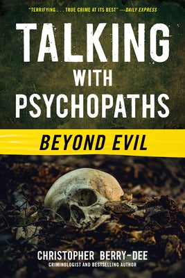 Talking with Psychopaths: Beyond Evil by Berry-Dee, Christopher