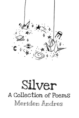 Silver: A Collection of Poems by Andres, Meriden D.