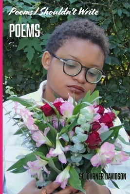 Poems I Shouldn't Write: Poems by Davidson, Sojourner