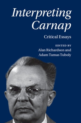 Interpreting Carnap: Critical Essays by Richardson, Alan