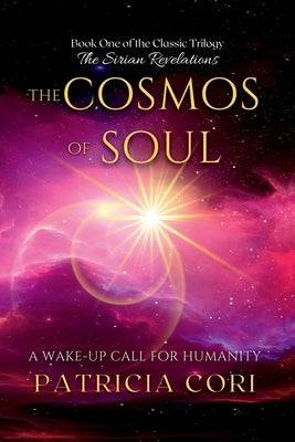 The Cosmos of Soul: A Wake-up Call for Humanity by Cori, Patricia