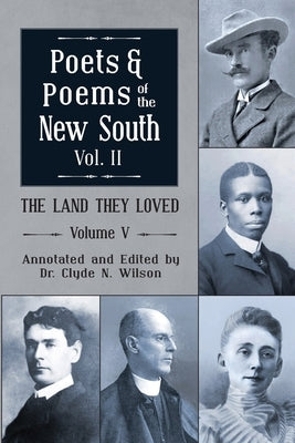 The Land They Loved Volume V: Poets and Poems of the New South, Volume 2 by Wilson, Clyde N.