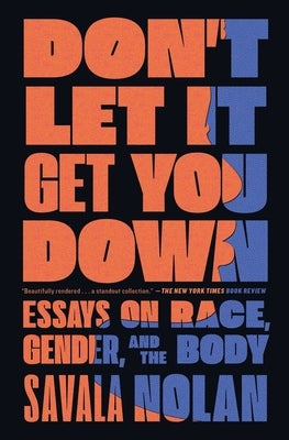 Don't Let It Get You Down: Essays on Race, Gender, and the Body by Nolan, Savala