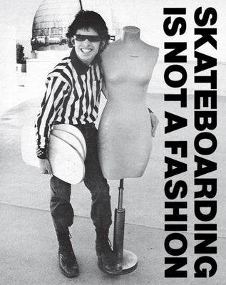 Skateboarding Is Not a Fashion: The Illustrated History of Skateboard Apparel by Blumlein, Jurgen