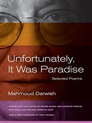 Unfortunately, It Was Paradise: Selected Poems by Darwish, Mahmoud