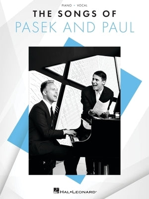 The Songs of Pasek and Paul - Piano/Vocal Songbook Featuring 26 Songs from 14 Shows by Pasek, Benj