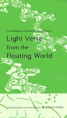 Light Verse from the Floating World: An Anthology of Premodern Japanese Senryu by Ueda, Makoto