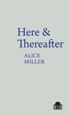 Here & Thereafter by Miller, Alice