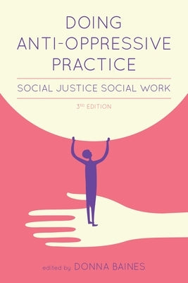 Doing Anti-Oppressive Practice: Social Justice Social Work, 2nd Edition by Baines, Donna