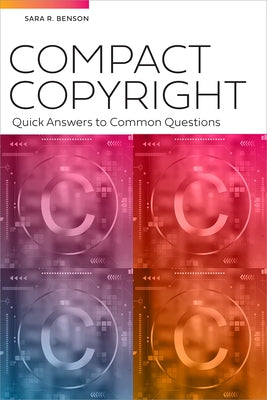 Compact Copyright: Quick Answers to Common Questions by Benson, Sara