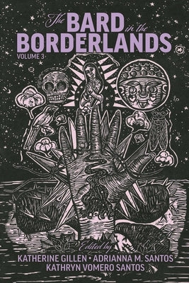 The Bard in the Borderlands: An Anthology of Shakespeare Appropriations En La Frontera, Volume 3 by Gillen, Katherine