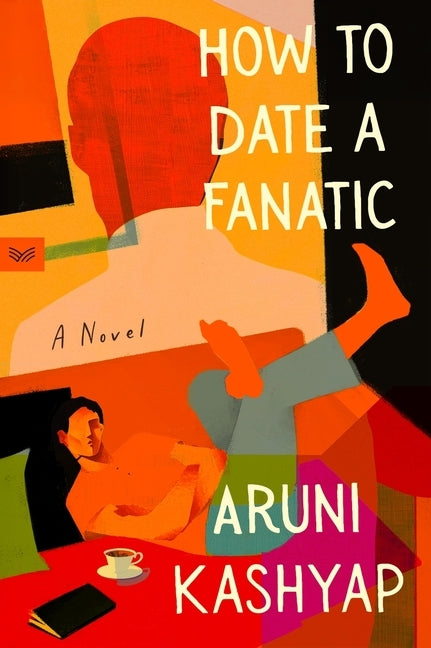 How to Date a Fanatic by Kashyap, Aruni