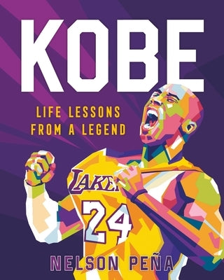 Kobe: Life Lessons from a Legend by Pe&#241;a, Nelson