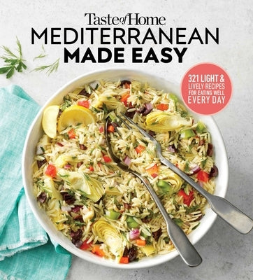 Taste of Home Mediterranean Made Easy: 321 Light & Lively Recipes for Eating Well Everyday by Editors at Taste of Home