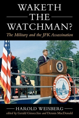 Waketh the Watchman?: The Military and the JFK Assassination by Weisberg, Harold