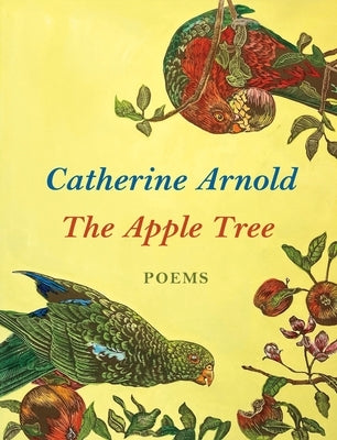 The Apple Tree: Poems by Arnold, Catherine