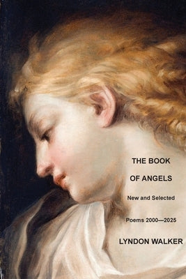 The Book of Angels: New and Selected Poems 2000-2025 by Walker, Lyndon
