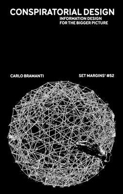 Conspiratorial Design: Information Design for the Bigger Picture by Bramanti, Carlo
