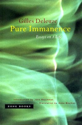 Pure Immanence: Essays on a Life by Deleuze, Gilles