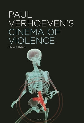 Paul Verhoeven's Cinema of Violence by Rybin, Steven