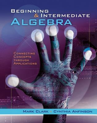 Beginning and Intermediate Algebra: Connecting Concepts Through Applications by Clark, Mark