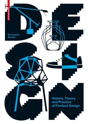 Design: History, Theory and Practice of Product Design by B&#195;&#188;rdek, Bernhard E.