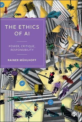 The Ethics of AI: Power, Critique, Responsibility by M&#195;&#188;hlhoff, Rainer