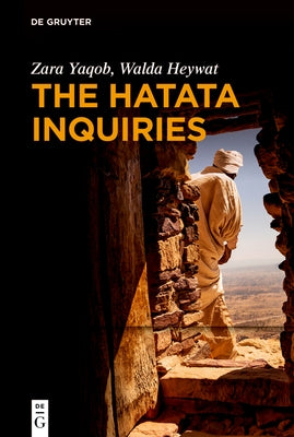 The Hatata Inquiries: Two Texts of Seventeenth-Century African Philosophy from Ethiopia about Reason, the Creator, and Our Ethical Responsib by Yaqob, Zara