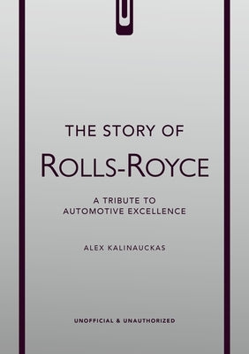 The Story of Rolls-Royce by Kalinauckas, Alex