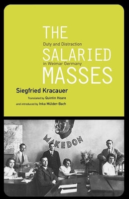 The Salaried Masses: Duty and Distraction in Weimar Germany by Kracauer, Siegfried