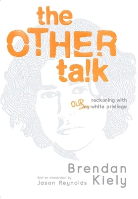 The Other Talk: Reckoning with Our White Privilege by Kiely, Brendan