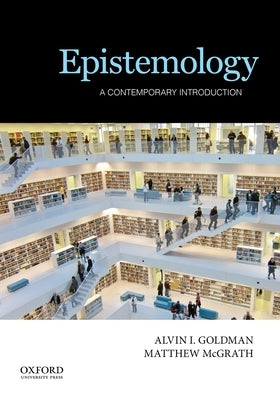 Epistemology: A Contemporary Introduction by Goldman, Alvin I.