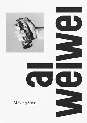 AI Weiwei: Making Sense by Weiwei, Ai