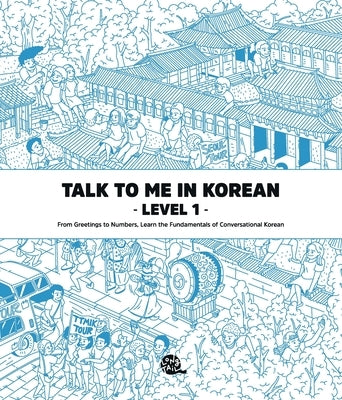 Talk To Me In Korean Level 1 by Talk to Me in Korean