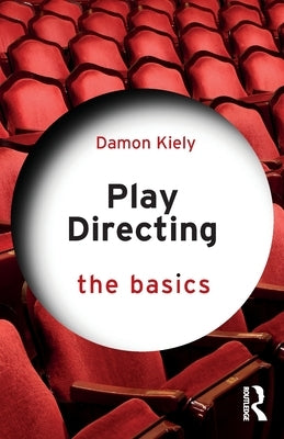 Play Directing: The Basics by Kiely, Damon