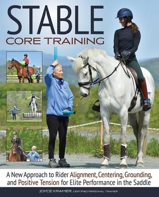 Stable Core Training: Grounding and Positive Tension for Elite Performance in the Saddle by Kramer, Joyce
