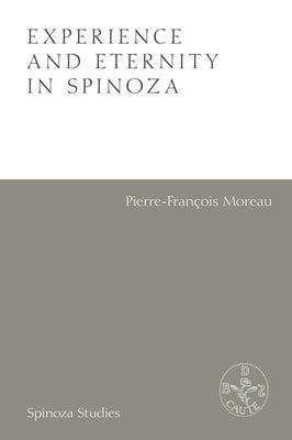 Experience and Eternity in Spinoza by Moreau, Pierre-Francois