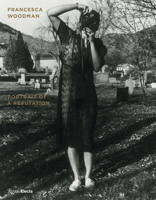 Francesca Woodman: Portrait of a Reputation by Burnett Abrams, Nora