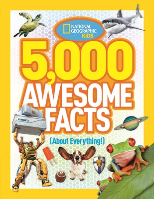 5,000 Awesome Facts (about Everything!) by National Geographic Kids