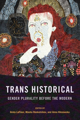 Trans Historical: Gender Plurality Before the Modern by LaFleur, Greta