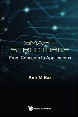 Smart Structures: From Concepts to Applications by Amr M Baz