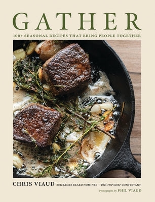 Gather: 100 Seasonal Recipes That Bring People Together by Viaud, Chris