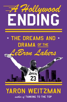 A Hollywood Ending: The Dreams and Drama of the Lebron Lakers by Weitzman, Yaron
