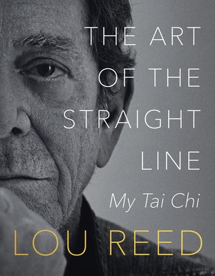 The Art of the Straight Line: My Tai CHI by Reed, Lou