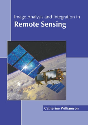 Image Analysis and Integration in Remote Sensing by Williamson, Catherine