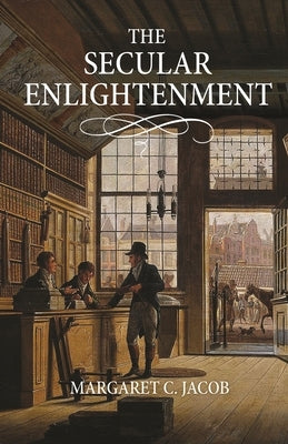 The Secular Enlightenment by Jacob, Margaret