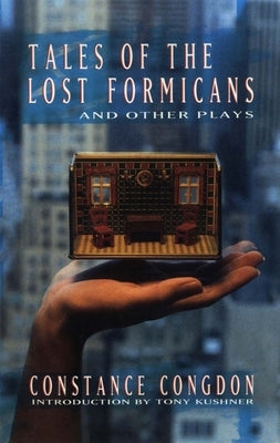 Tales of the Lost Formicans and Other Plays by Congdon, Constance