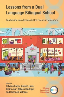 Lessons from a Dual Language Bilingual School: Celebrando Una Década de DOS Puentes Elementary by Kleyn, Tatyana