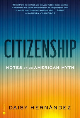 Citizenship: Notes on an American Myth by HernÃ¡ndez, Daisy