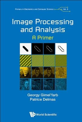 Image Processing and Analysis: A Primer by Gimel'farb, Georgy